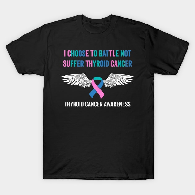 thyroid cancer awareness - I choose to battle not suffer thyroid cancer T-Shirt by Merchpasha1